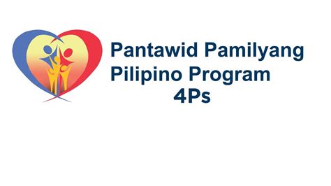 Pantawid Pamilyang Pilipino Program (4Ps) .